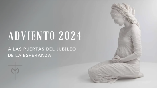 ADVIENTO 2024: A LAS PUERTAS DEL JUBILEO DE LA ESPERANZA